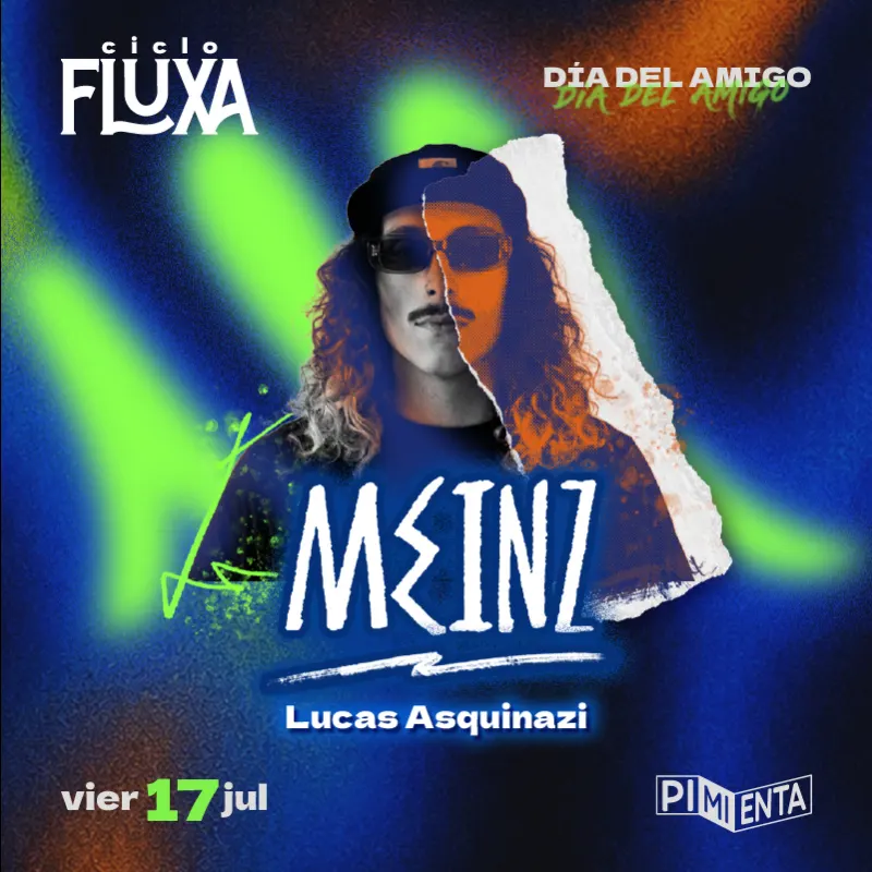 Fluxa pres. Meinz y Lucas Asquinazi